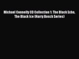 Read Michael Connelly CD Collection 1: The Black Echo The Black Ice (Harry Bosch Series) Ebook