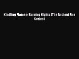 PDF Kindling Flames: Burning Nights (The Ancient Fire Series) Free Books