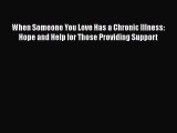 [PDF] When Someone You Love Has a Chronic Illness: Hope and Help for Those Providing Support