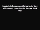 Download Brooks/Cole Empowerment Series: Social Work with Groups: A Comprehensive Worktext