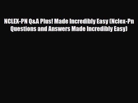 PDF NCLEX-PN Q&A Plus! Made Incredibly Easy (Nclex-Pn Questions and Answers Made Incredibly