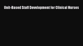 Download Unit-Based Staff Development for Clinical Nurses  EBook