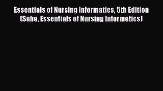 PDF Essentials of Nursing Informatics 5th Edition (Saba Essentials of Nursing Informatics)