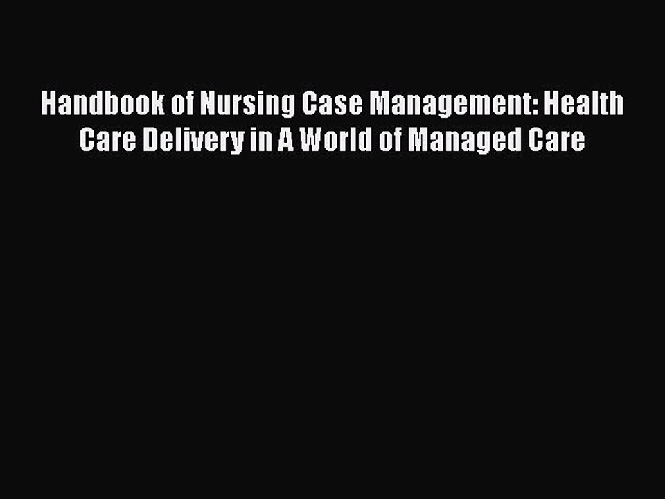 Download Handbook of Nursing Case Management: Health Care Delivery in A World of Managed Care