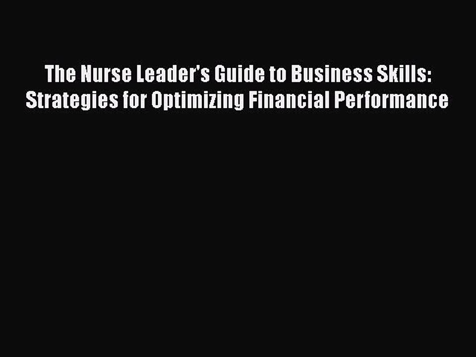 PDF The Nurse Leader's Guide to Business Skills: Strategies for Optimizing Financial Performance
