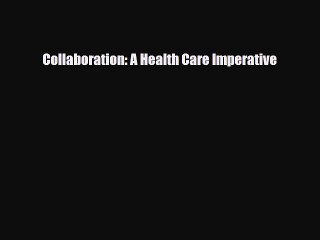 Download Collaboration: A Health Care Imperative  EBook