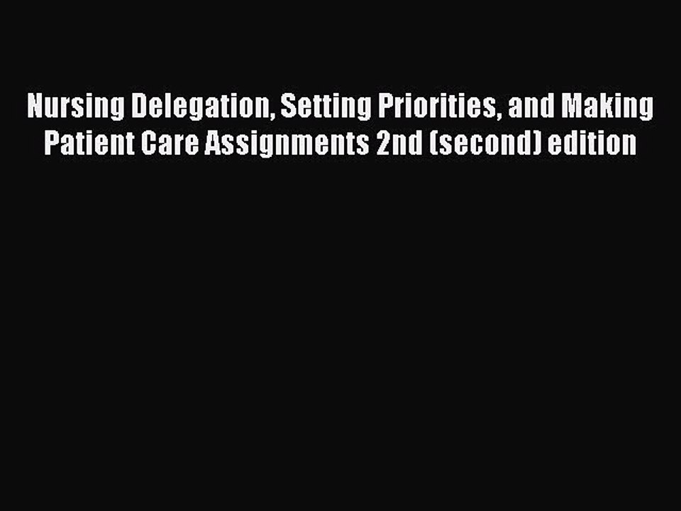 Download Nursing Delegation Setting Priorities and Making Patient Care Assignments 2nd (second)