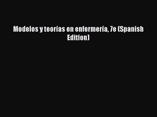 PDF Modelos y teorías en enfermería 7e (Spanish Edition) Free Books