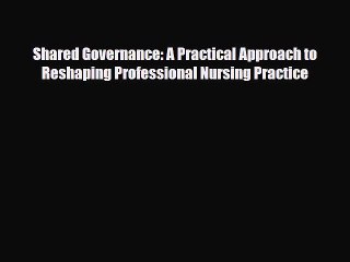 PDF Shared Governance: A Practical Approach to Reshaping Professional Nursing Practice  Read