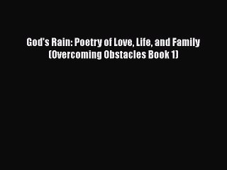 [PDF] God's Rain: Poetry of Love Life and Family (Overcoming Obstacles Book 1) [Download] Full