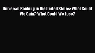 PDF Universal Banking in the United States: What Could We Gain? What Could We Lose? Free Books