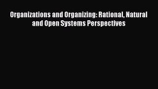 PDF Organizations and Organizing: Rational Natural and Open Systems Perspectives  EBook