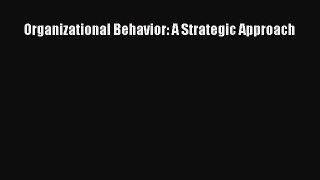 PDF Organizational Behavior: A Strategic Approach  EBook