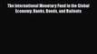 Download The International Monetary Fund in the Global Economy: Banks Bonds and Bailouts  Read