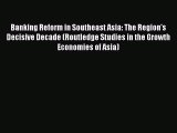 PDF Banking Reform in Southeast Asia: The Region's Decisive Decade (Routledge Studies in the