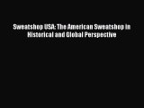 PDF Sweatshop USA: The American Sweatshop in Historical and Global Perspective  EBook
