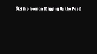 Download Ötzi the Iceman (Digging Up the Past) Ebook Online