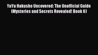 Download YuYu Hakusho Uncovered: The Unofficial Guide (Mysteries and Secrets Revealed! Book