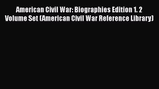 Read American Civil War: Biographies Edition 1. 2 Volume Set (American Civil War Reference