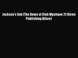 Download Jackson's Sub [The Doms of Club Mystique 2] (Siren Publishing Allure) Ebook