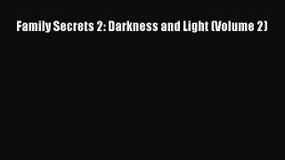 [Download] Family Secrets 2: Darkness and Light (Volume 2) [Download] Online