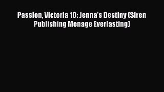 [Download] Passion Victoria 10: Jenna's Destiny (Siren Publishing Menage Everlasting) [Download]
