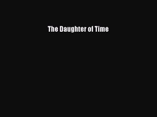 PDF The Daughter of Time Free Books