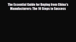 [PDF] The Essential Guide for Buying from China's Manufacturers: The 10 Steps to Success Read