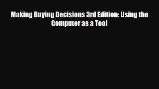 [PDF] Making Buying Decisions 3rd Edition: Using the Computer as a Tool Read Full Ebook