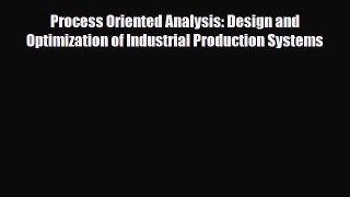 [PDF] Process Oriented Analysis: Design and Optimization of Industrial Production Systems Download