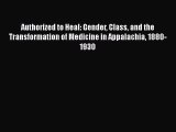 [PDF] Authorized to Heal: Gender Class and the Transformation of Medicine in Appalachia 1880-1930