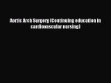 PDF Aortic Arch Surgery (Continuing education in cardiovascular nursing) Free Books