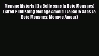 PDF Menage Material [La Belle sans la Bete Menages] (Siren Publishing Menage Amour) (La Belle