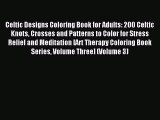 Read Celtic Designs Coloring Book for Adults: 200 Celtic Knots Crosses and Patterns to Color