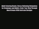Read Adult Coloring Books: Stress Relieving Relaxation for Grownups and Adults: Color Your