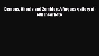 Read Demons Ghouls and Zombies: A Rogues gallery of evil incarnate Ebook Free