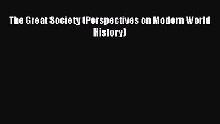 Read The Great Society (Perspectives on Modern World History) Ebook Free