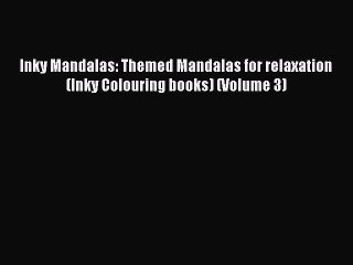 Read Inky Mandalas: Themed Mandalas for relaxation (Inky Colouring books) (Volume 3) PDF Online