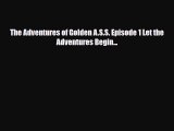 Download The Adventures of Golden A.S.S. Episode 1 Let the Adventures Begin... [Read] Online