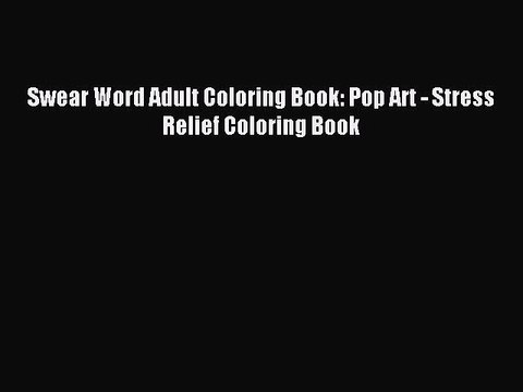 Download Swear Word Adult Coloring Book: Pop Art - Stress Relief Coloring Book Ebook Free