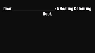 Read Dear __________________: A Healing Colouring Book Ebook Free