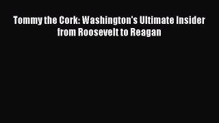 PDF Tommy the Cork: Washington's Ultimate Insider from Roosevelt to Reagan Free Books