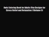 Read Owls Coloring Book for Adults (Fun Designs for Stress Relief and Relaxation ) (Volume