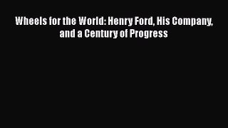 PDF Wheels for the World: Henry Ford His Company and a Century of Progress Free Books