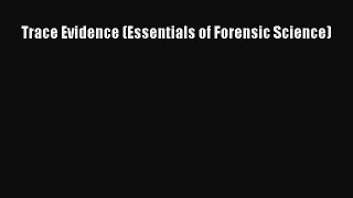 Read Trace Evidence (Essentials of Forensic Science) Ebook Free