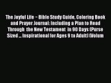 Read The Joyful Life ~ Bible Study Guide Coloring Book and Prayer Journal: Including a Plan