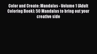 Read Color and Create: Mandalas - Volume 1 (Adult Coloring Book): 50 Mandalas to bring out