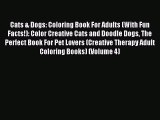 Read Cats & Dogs: Coloring Book For Adults (With Fun Facts!): Color Creative Cats and Doodle