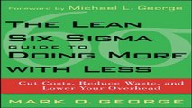 Read The Lean Six Sigma Guide to Doing More With Less  Cut Costs  Reduce Waste  and Lower Your