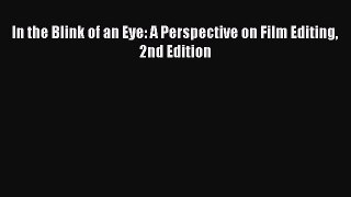 Read In the Blink of an Eye: A Perspective on Film Editing 2nd Edition Ebook Free
